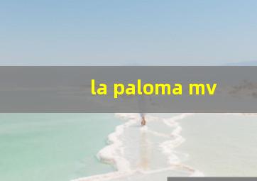 la paloma mv